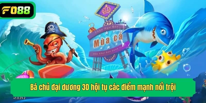 Bá chủ đại dương 3D hội tụ các điểm mạnh nổi trội