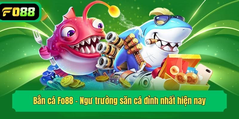 Bắn cá Fo88 - Ngư trường săn cá đỉnh nhất hiện nay