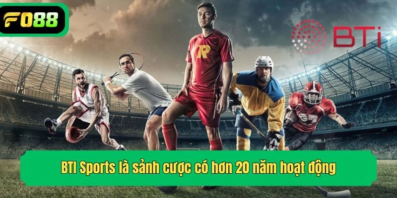BTI Sports là sảnh cược có hơn 20 năm hoạt động