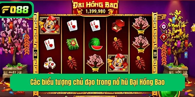Các biểu tượng chủ đạo trong nổ hũ Đại Hồng Bao