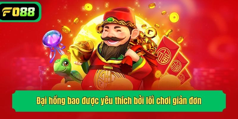 Đại hồng bao được yêu thích bởi lối chơi giản đơn