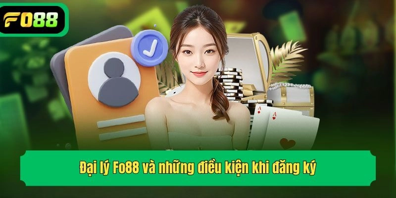 Đại lý Fo88 và những điều kiện khi đăng ký