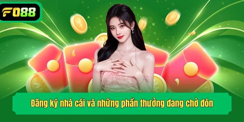 Đăng ký nhà cái và những phần thưởng đang chờ đón