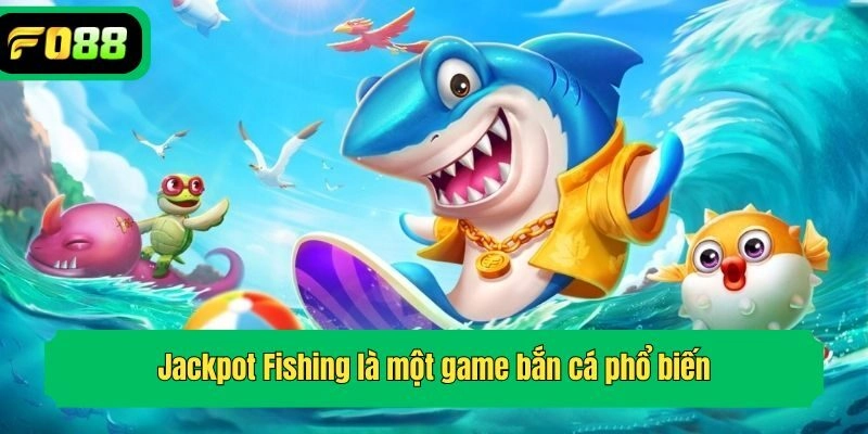 Jackpot Fishing là một game bắn cá phổ biến
