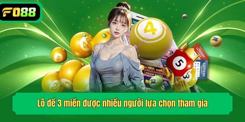 Lô đề 3 miền được nhiều người lựa chọn tham gia