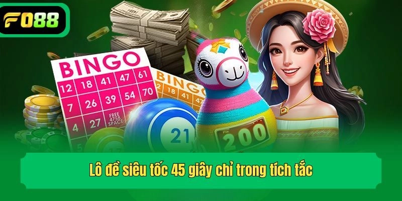 Lô đề siêu tốc 45 giây chỉ trong tích tắc