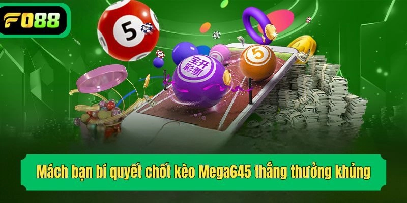 Mách bạn bí quyết chốt kèo Mega645 thắng thưởng khủng