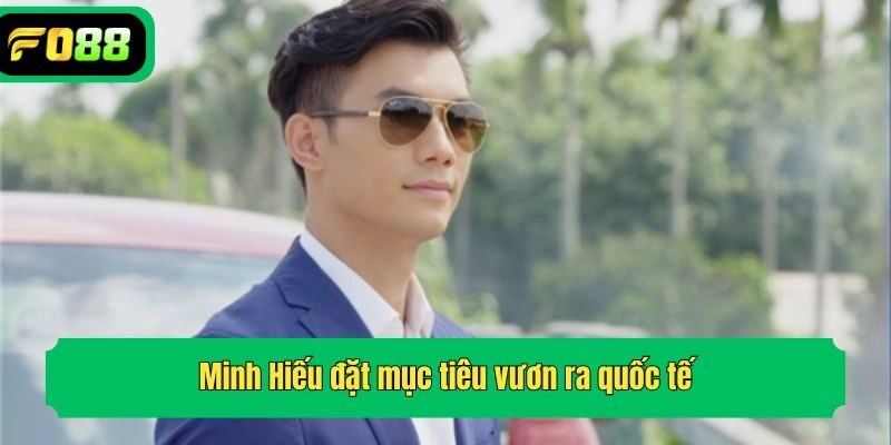 Minh Hiếu đặt mục tiêu vươn ra quốc tế