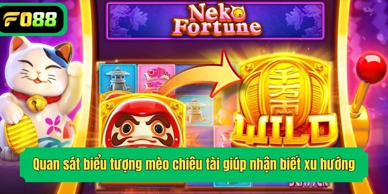 Quan sát biểu tượng mèo chiêu tài giúp nhận biết xu hướng