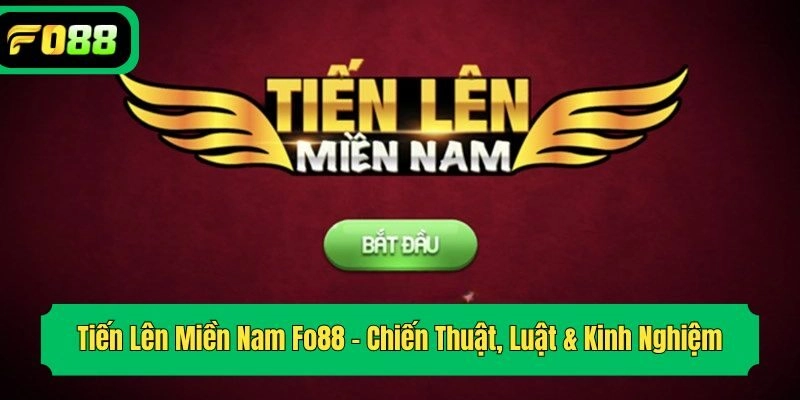 Tiến Lên Miền Nam Fo88 – Chiến Thuật, Luật & Kinh Nghiệm